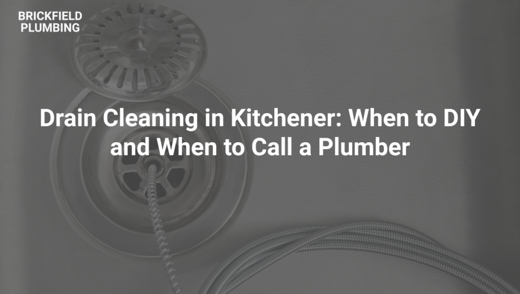 Drain Cleaning in Kitchener: When to DIY and When to Call a Plumber