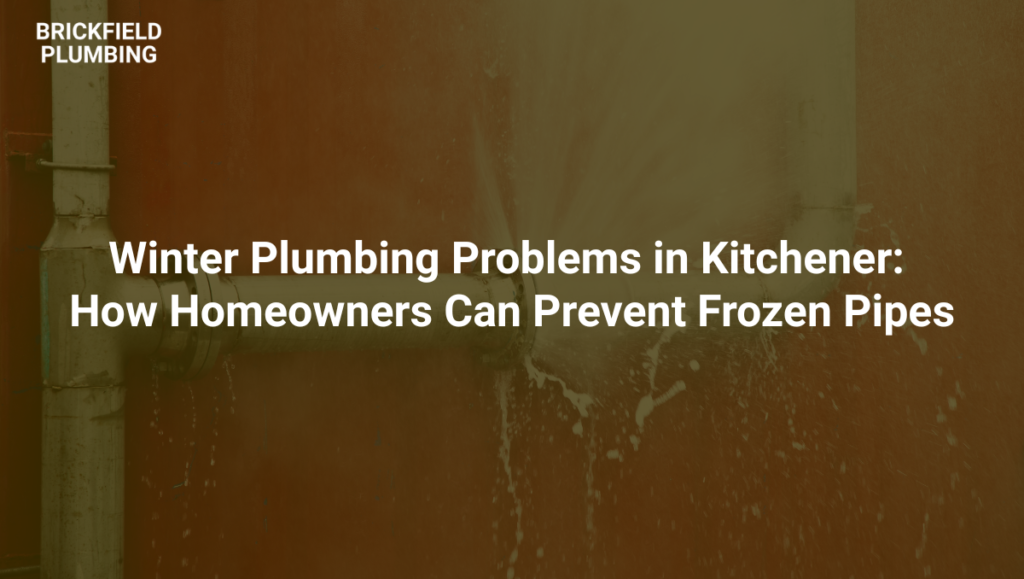 winter plumbing problems in kitchener how homeowners can prevent frozen pipes